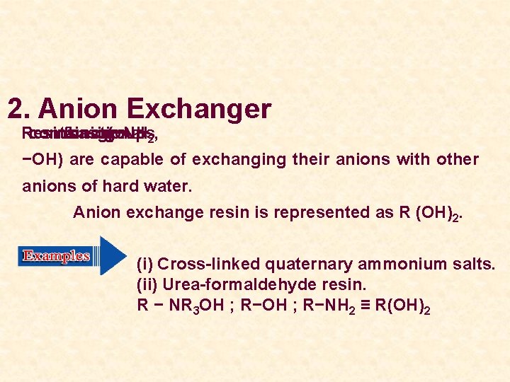 2. Anion Exchanger Resins containing functional basic groups (−NH 2, −OH) are capable of