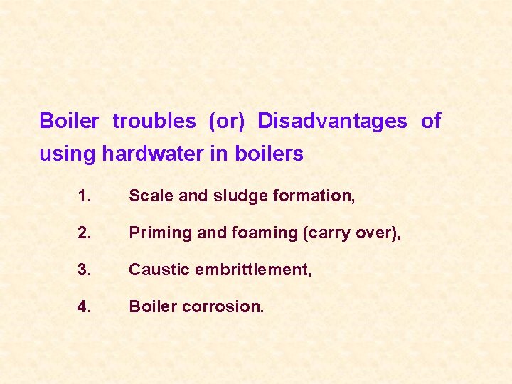 Boiler troubles (or) Disadvantages of using hardwater in boilers 1. Scale and sludge formation,