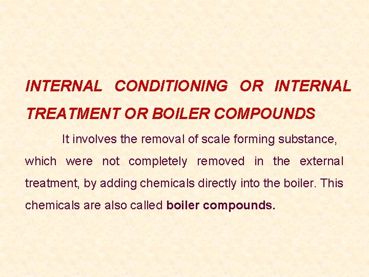 INTERNAL CONDITIONING OR INTERNAL TREATMENT OR BOILER COMPOUNDS It involves the removal of scale