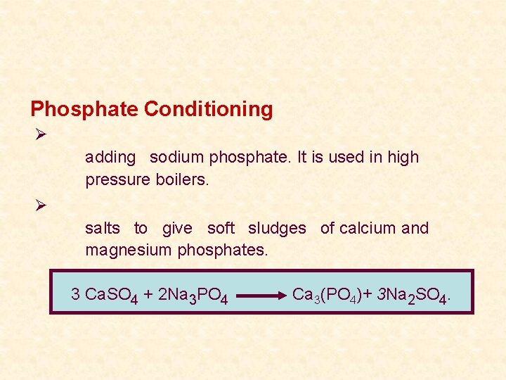 Phosphate Conditioning Ø adding sodium phosphate. It is used in high pressure boilers. Ø