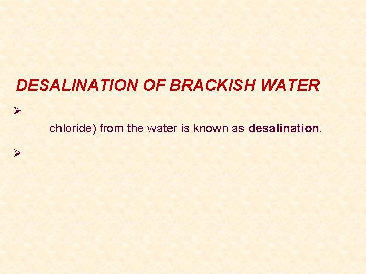 DESALINATION OF BRACKISH WATER Ø chloride) from the water is known as desalination. Ø
