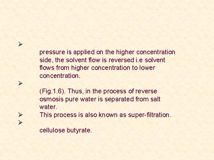 Ø pressure is applied on the higher concentration side, the solvent flow is reversed