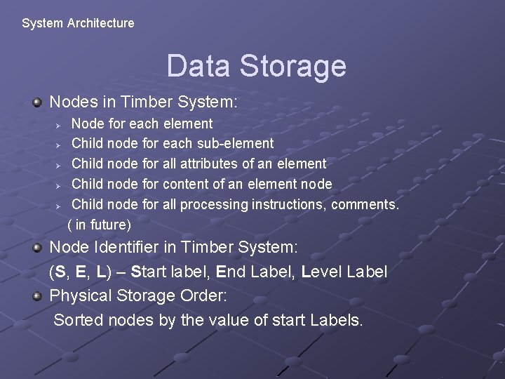 System Architecture Data Storage Nodes in Timber System: Ø Ø Ø Node for each