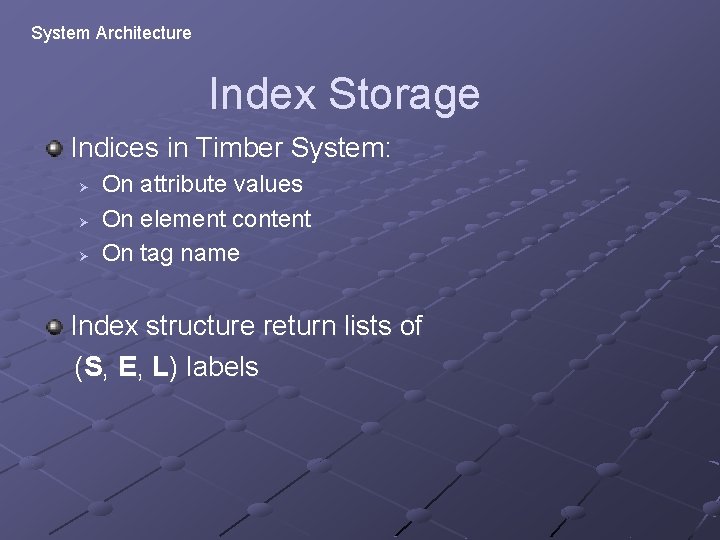 System Architecture Index Storage Indices in Timber System: Ø Ø Ø On attribute values