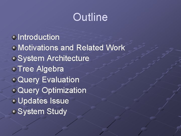 Outline Introduction Motivations and Related Work System Architecture Tree Algebra Query Evaluation Query Optimization