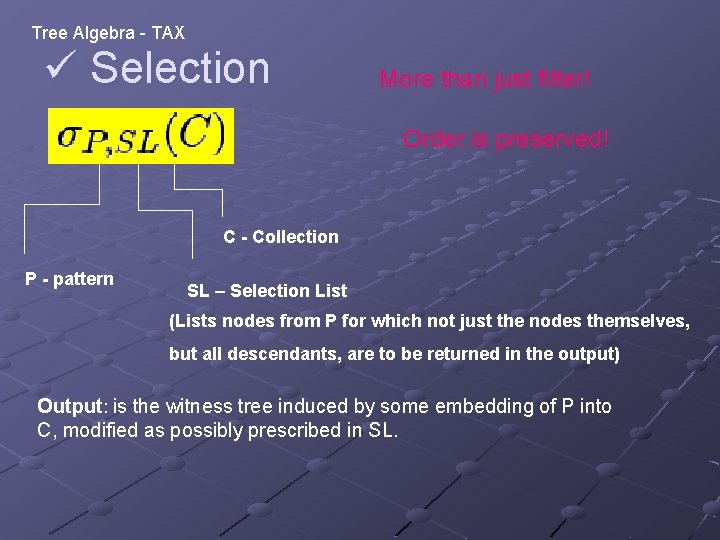 Tree Algebra - TAX ü Selection More than just filter! Order is preserved! C