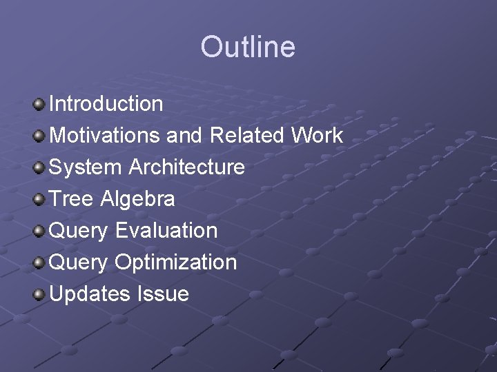 Outline Introduction Motivations and Related Work System Architecture Tree Algebra Query Evaluation Query Optimization