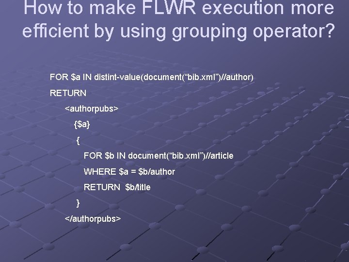 How to make FLWR execution more efficient by using grouping operator? FOR $a IN