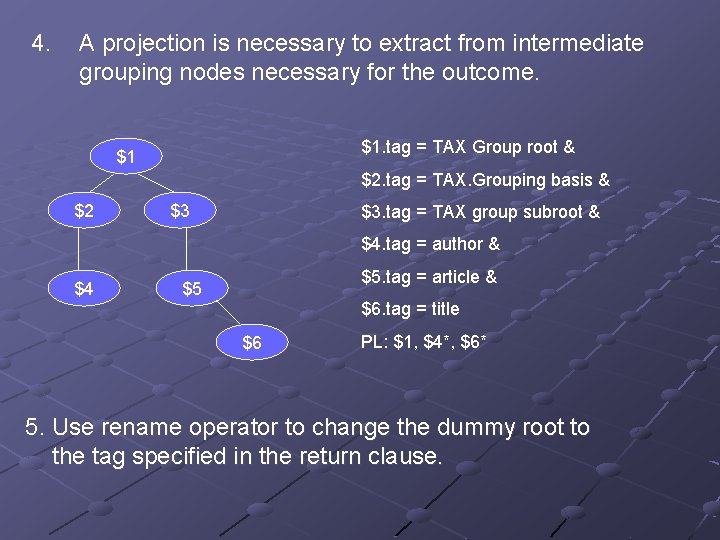 4. A projection is necessary to extract from intermediate grouping nodes necessary for the