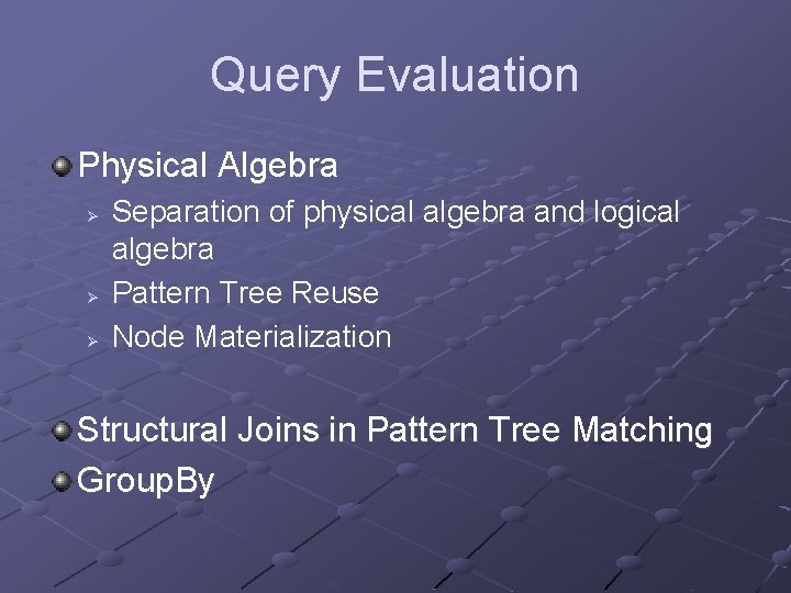 Query Evaluation Physical Algebra Ø Ø Ø Separation of physical algebra and logical algebra