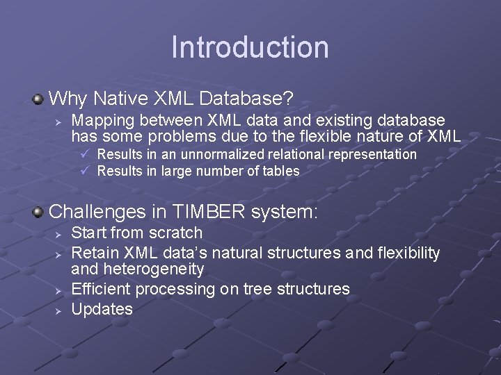 Introduction Why Native XML Database? Ø Mapping between XML data and existing database has