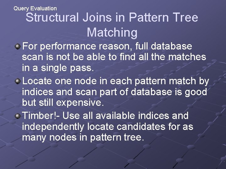 Query Evaluation Structural Joins in Pattern Tree Matching For performance reason, full database scan