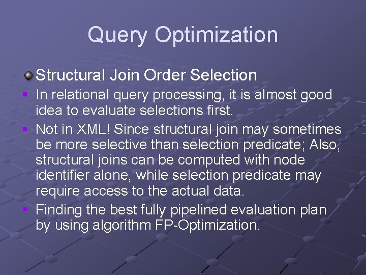 Query Optimization Structural Join Order Selection § In relational query processing, it is almost