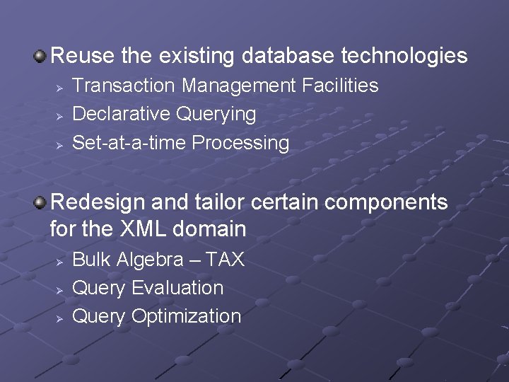 Reuse the existing database technologies Ø Ø Ø Transaction Management Facilities Declarative Querying Set-at-a-time