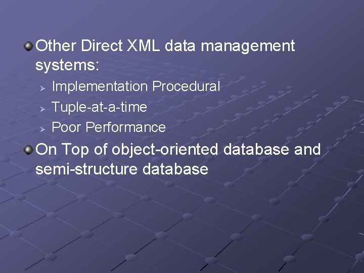 Other Direct XML data management systems: Ø Ø Ø Implementation Procedural Tuple-at-a-time Poor Performance