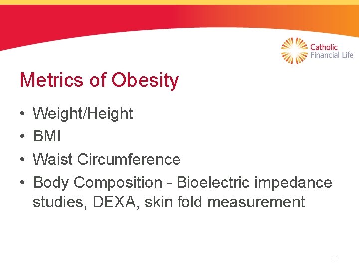 Metrics of Obesity • • Weight/Height BMI Waist Circumference Body Composition - Bioelectric impedance