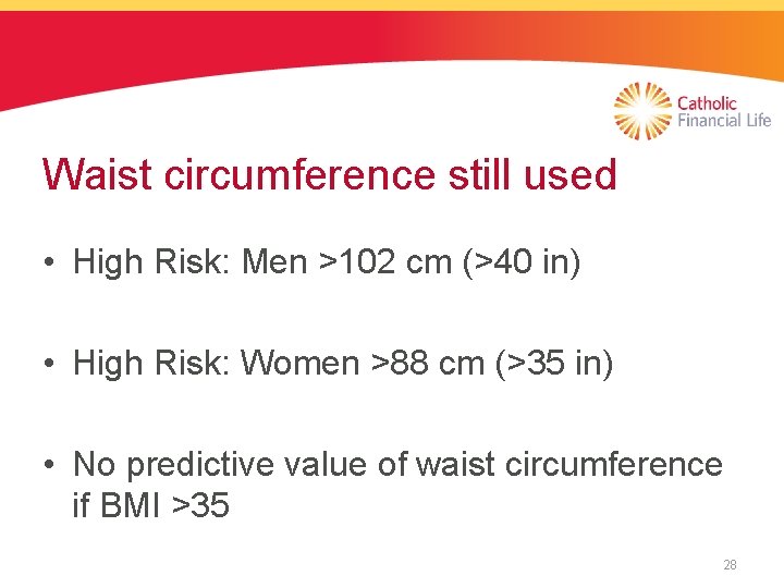 Waist circumference still used • High Risk: Men >102 cm (>40 in) • High