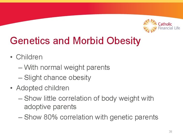 Genetics and Morbid Obesity • Children – With normal weight parents – Slight chance