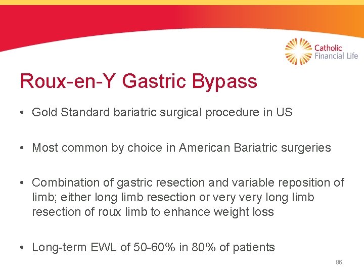 Roux-en-Y Gastric Bypass • Gold Standard bariatric surgical procedure in US • Most common