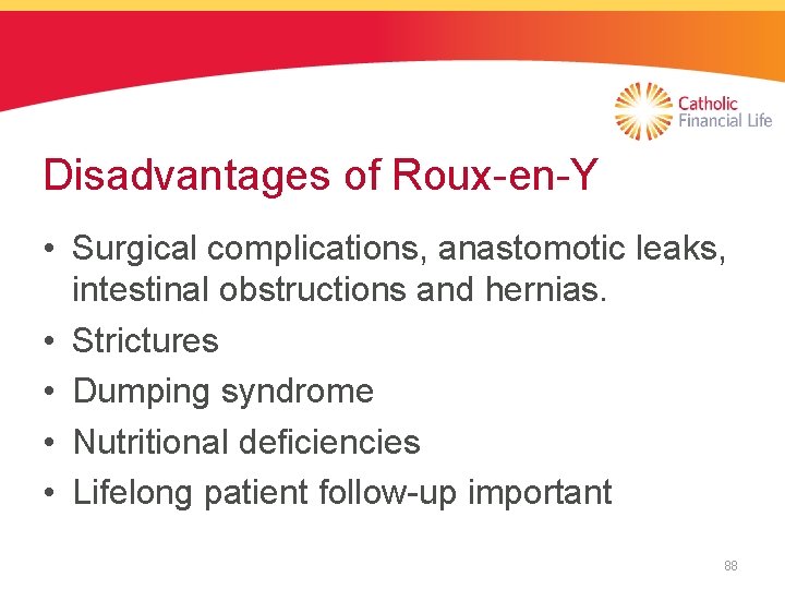 Disadvantages of Roux-en-Y • Surgical complications, anastomotic leaks, intestinal obstructions and hernias. • Strictures