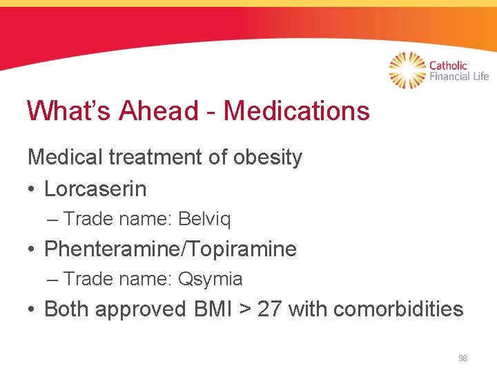 What’s Ahead - Medications Medical treatment of obesity • Lorcaserin – Trade name: Belviq