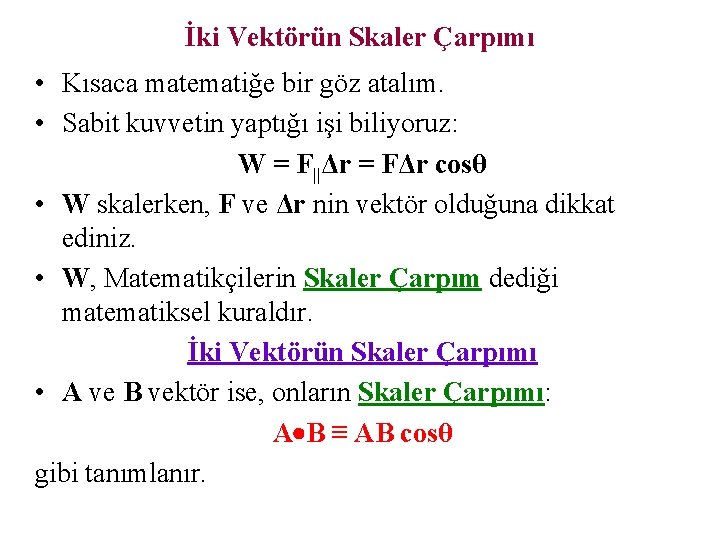 İki Vektörün Skaler Çarpımı • Kısaca matematiğe bir göz atalım. • Sabit kuvvetin yaptığı