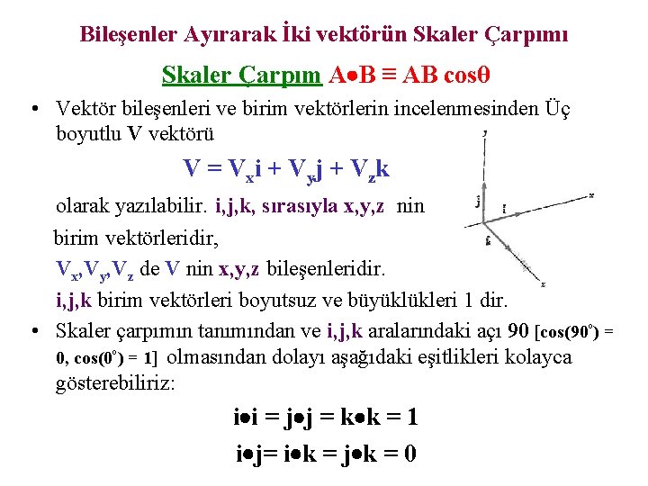 Bileşenler Ayırarak İki vektörün Skaler Çarpımı Skaler Çarpım A B ≡ AB cosθ •