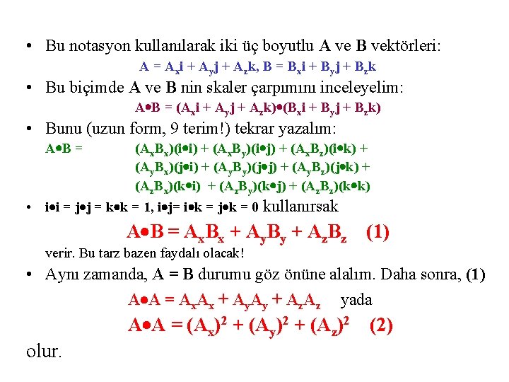  • Bu notasyon kullanılarak iki üç boyutlu A ve B vektörleri: A =