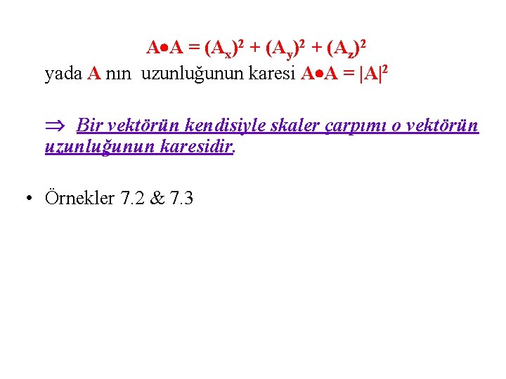 A A = (Ax)2 + (Ay)2 + (Az)2 yada A nın uzunluğunun karesi A