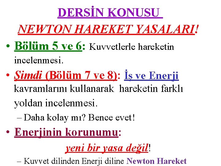 DERSİN KONUSU NEWTON HAREKET YASALARI! • Bölüm 5 ve 6: Kuvvetlerle hareketin incelenmesi. •