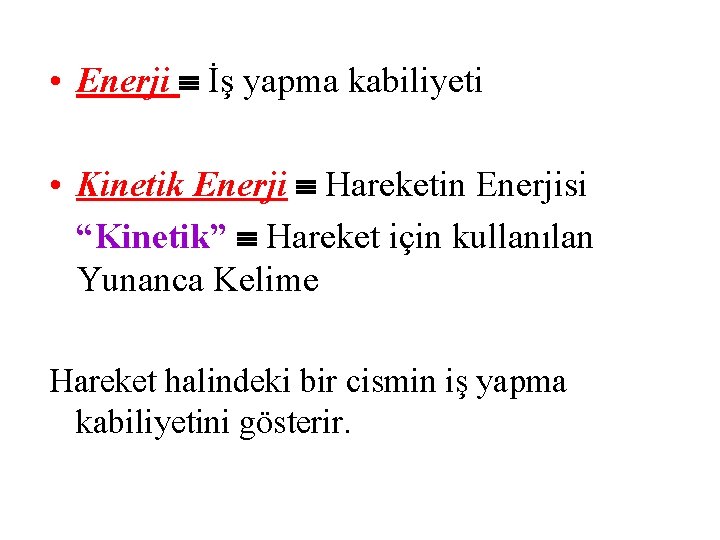  • Enerji İş yapma kabiliyeti • Kinetik Enerji Hareketin Enerjisi “Kinetik” Hareket için