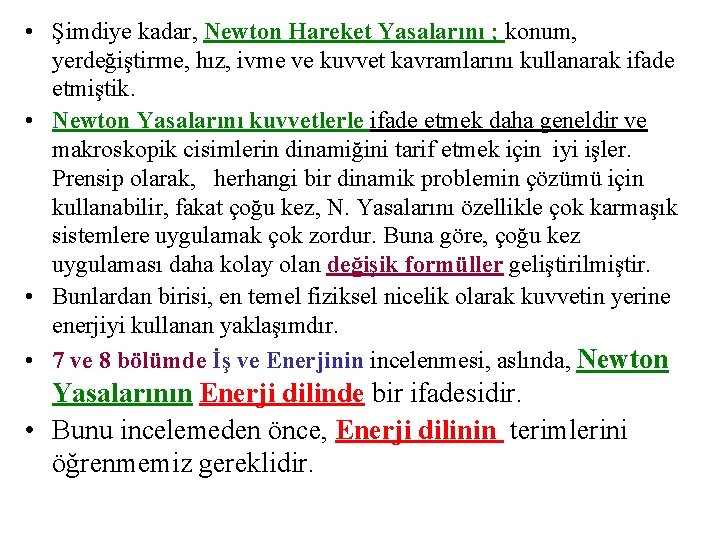  • Şimdiye kadar, Newton Hareket Yasalarını ; konum, yerdeğiştirme, hız, ivme ve kuvvet