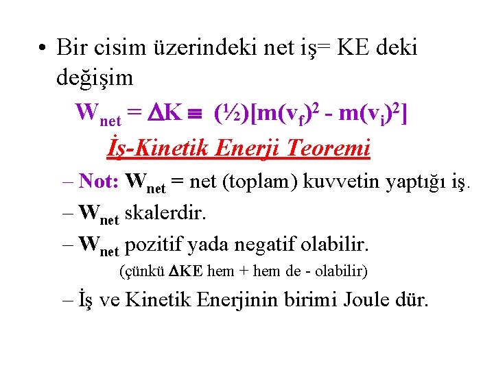  • Bir cisim üzerindeki net iş= KE deki değişim Wnet = K (½)[m(vf)2