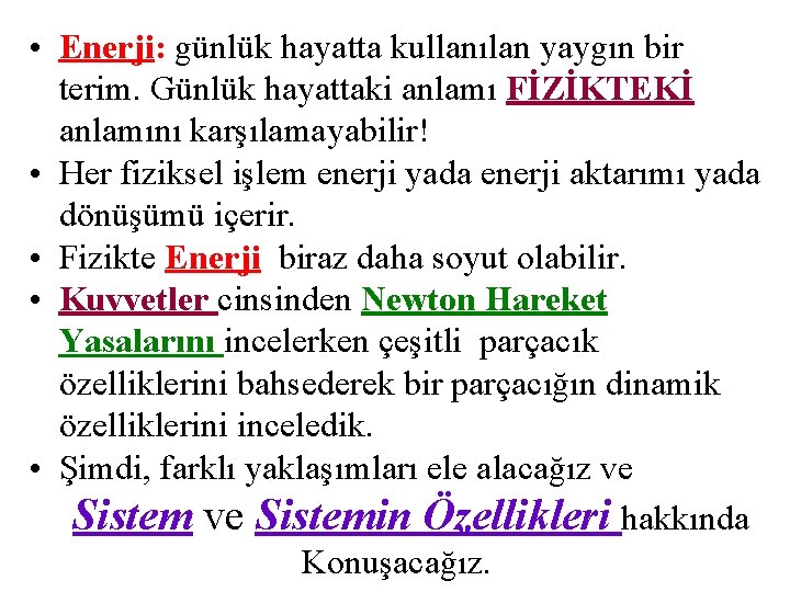  • Enerji: günlük hayatta kullanılan yaygın bir terim. Günlük hayattaki anlamı FİZİKTEKİ anlamını