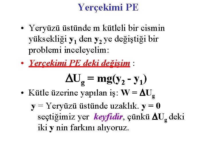 Yerçekimi PE • Yeryüzü üstünde m kütleli bir cismin yüksekliği y 1 den y