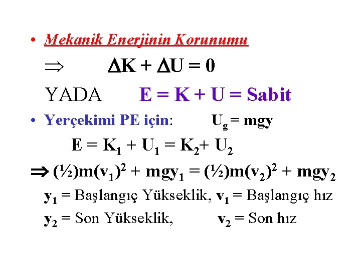  • Mekanik Enerjinin Korunumu K + U = 0 YADA E = K