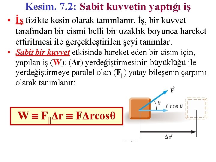 Kesim. 7. 2: Sabit kuvvetin yaptığı iş • İş fizikte kesin olarak tanımlanır. İş,