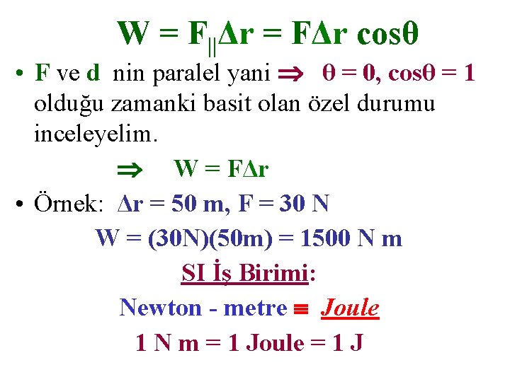 W = F||Δr = FΔr cosθ • F ve d nin paralel yani θ