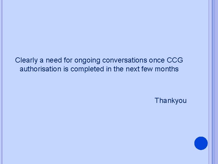 Clearly a need for ongoing conversations once CCG authorisation is completed in the next