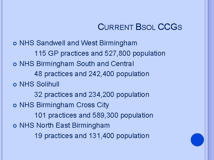 CURRENT BSOL CCGS NHS Sandwell and West Birmingham 115 GP practices and 527, 800