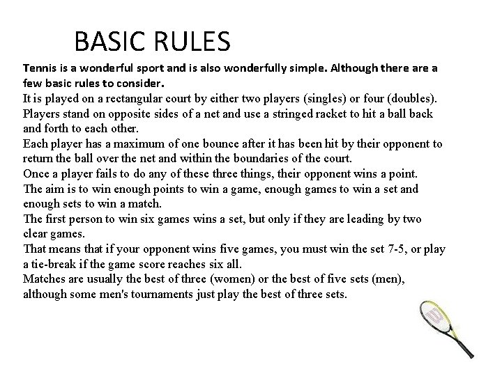 BASIC RULES Tennis is a wonderful sport and is also wonderfully simple. Although there