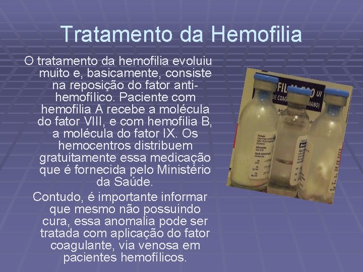 Tratamento da Hemofilia O tratamento da hemofilia evoluiu muito e, basicamente, consiste na reposição