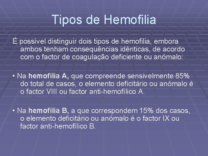 Tipos de Hemofilia É possível distinguir dois tipos de hemofilia, embora ambos tenham consequências