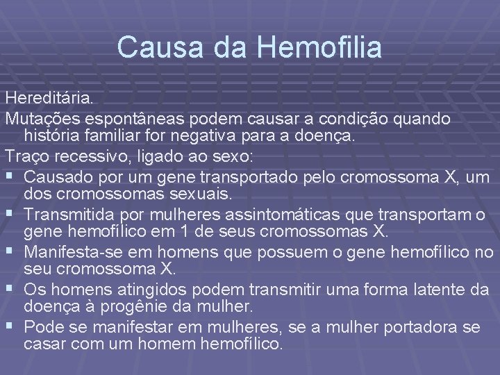 Causa da Hemofilia Hereditária. Mutações espontâneas podem causar a condição quando história familiar for