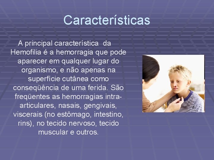 Características A principal característica da Hemofilia é a hemorragia que pode aparecer em qualquer