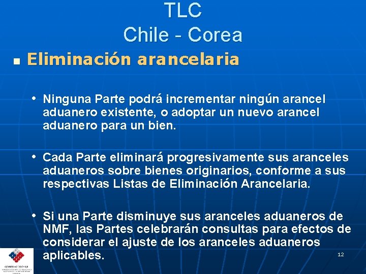 TLC Chile - Corea n Eliminación arancelaria • Ninguna Parte podrá incrementar ningún arancel
