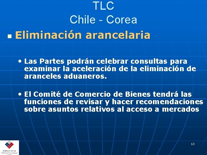 TLC Chile - Corea n Eliminación arancelaria • Las Partes podrán celebrar consultas para