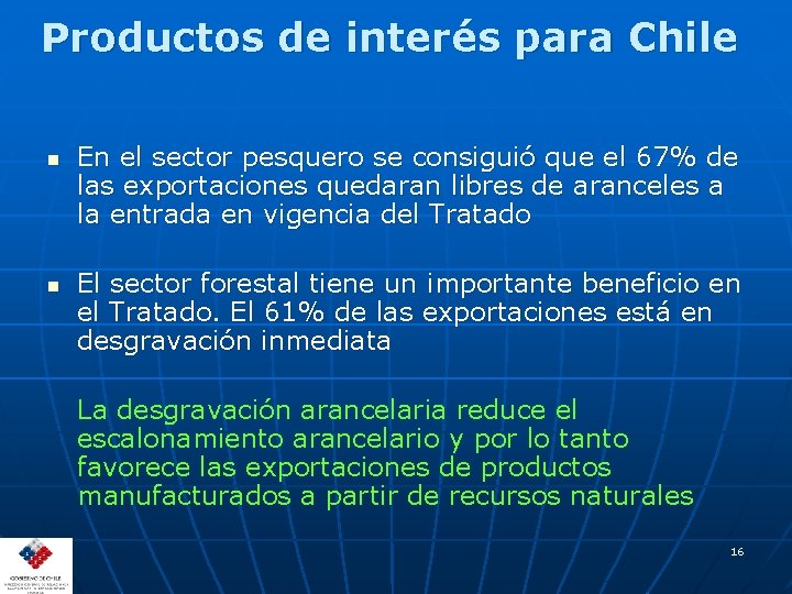 Productos de interés para Chile n n En el sector pesquero se consiguió que