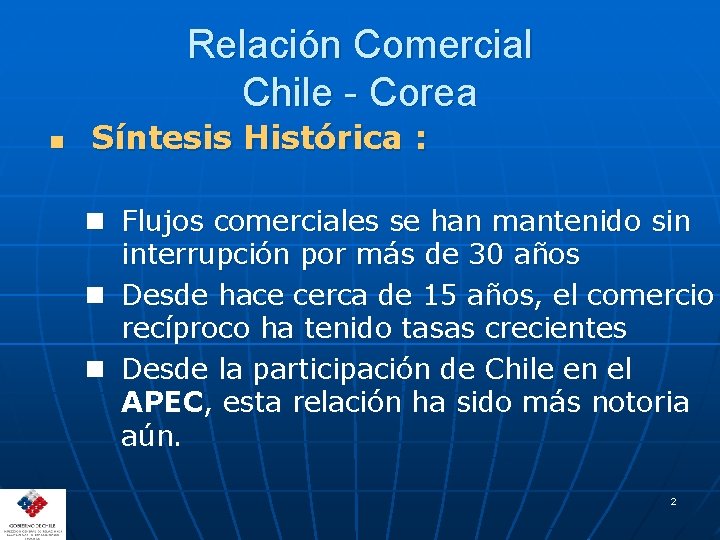 Relación Comercial Chile - Corea n Síntesis Histórica : n Flujos comerciales se han