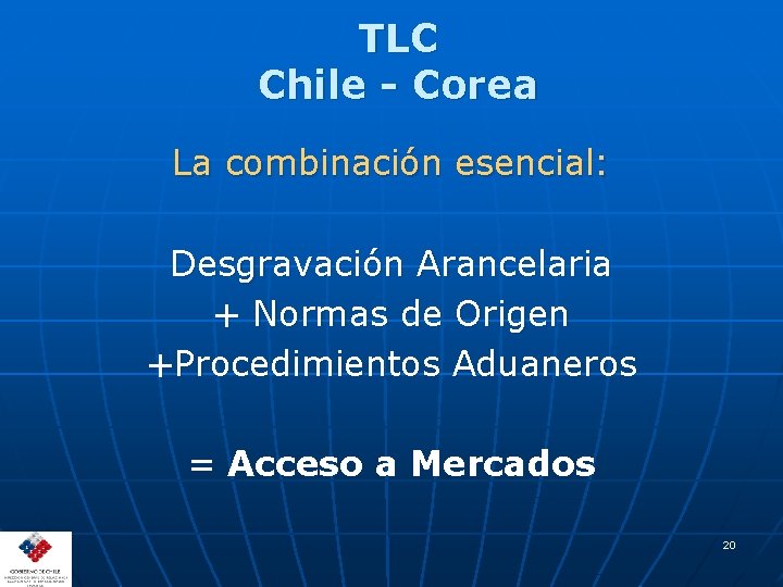TLC Chile - Corea La combinación esencial: Desgravación Arancelaria + Normas de Origen +Procedimientos